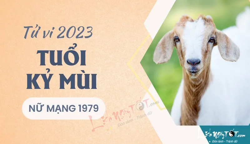 Tử vi tuổi Kỷ Mùi 1979 nữ mạng năm 2023