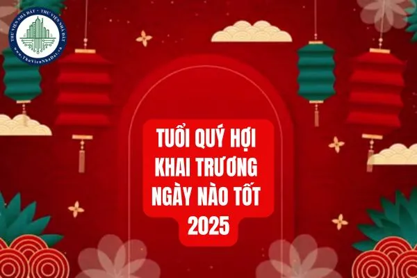 Ngày tốt khai trương tuổi Quý Hợi 1983